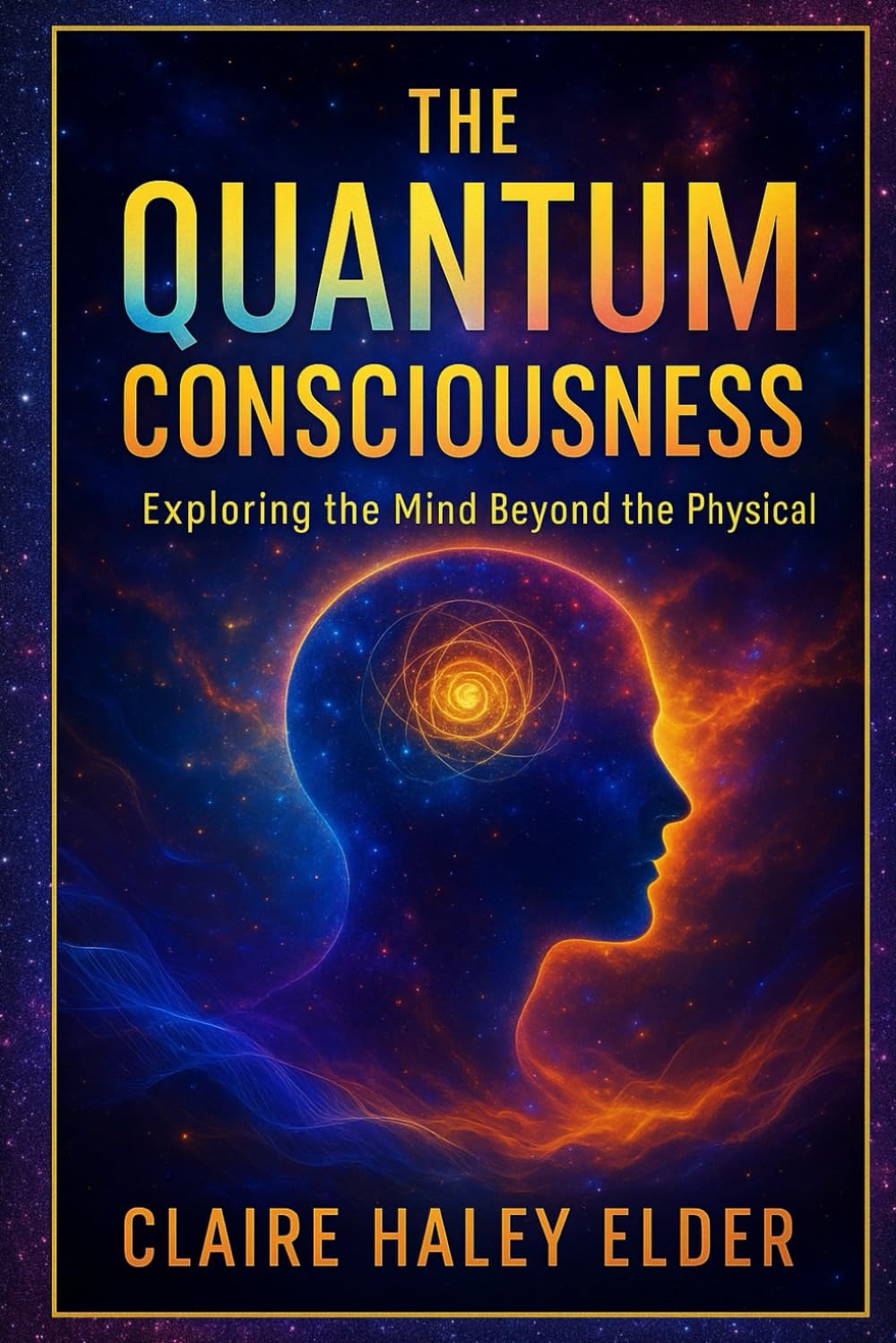 The Quantum Consciousness: Exploring the Mind Beyond the Physical