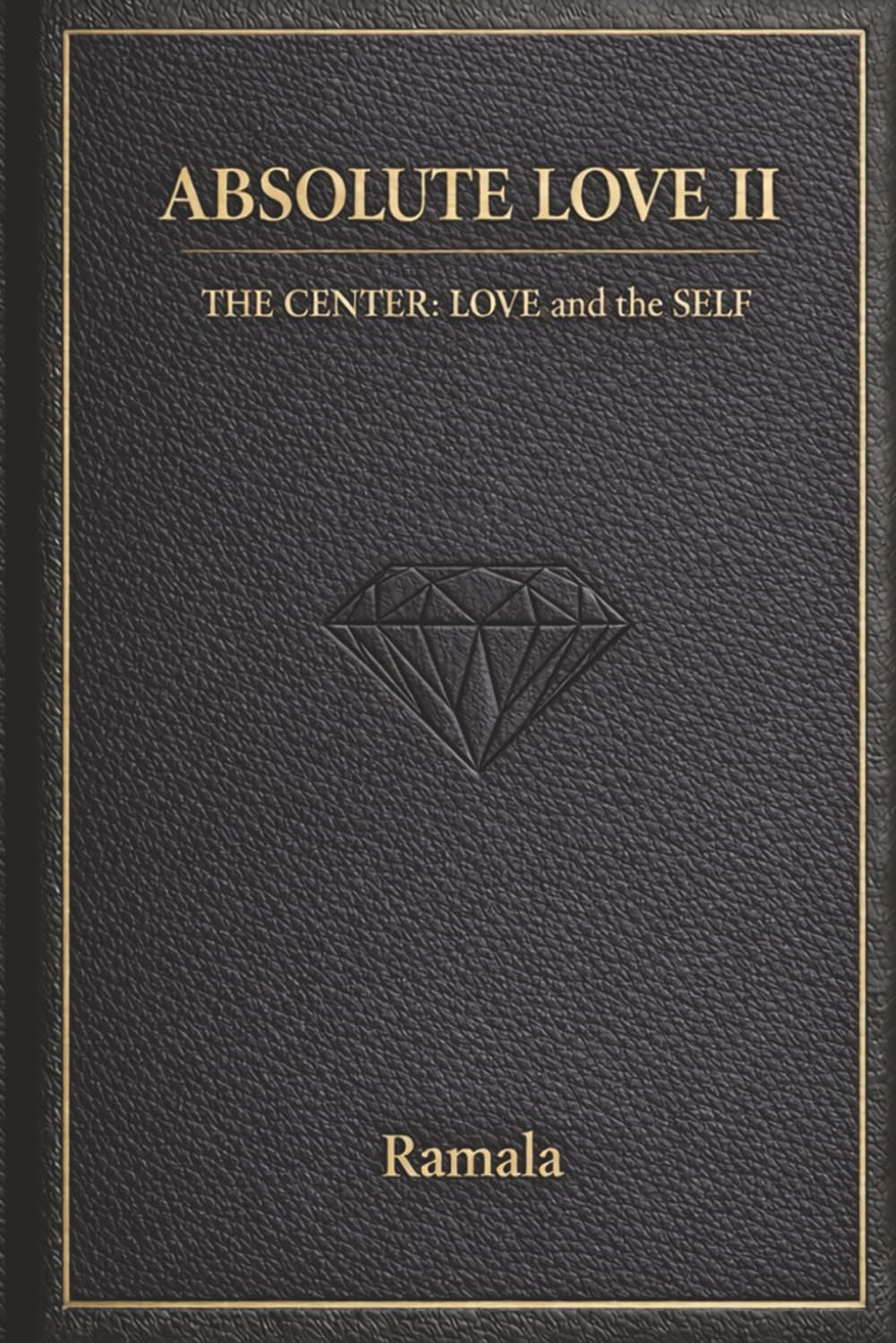 ABSOLUTE LOVE II: The Center: From Love to the SELF