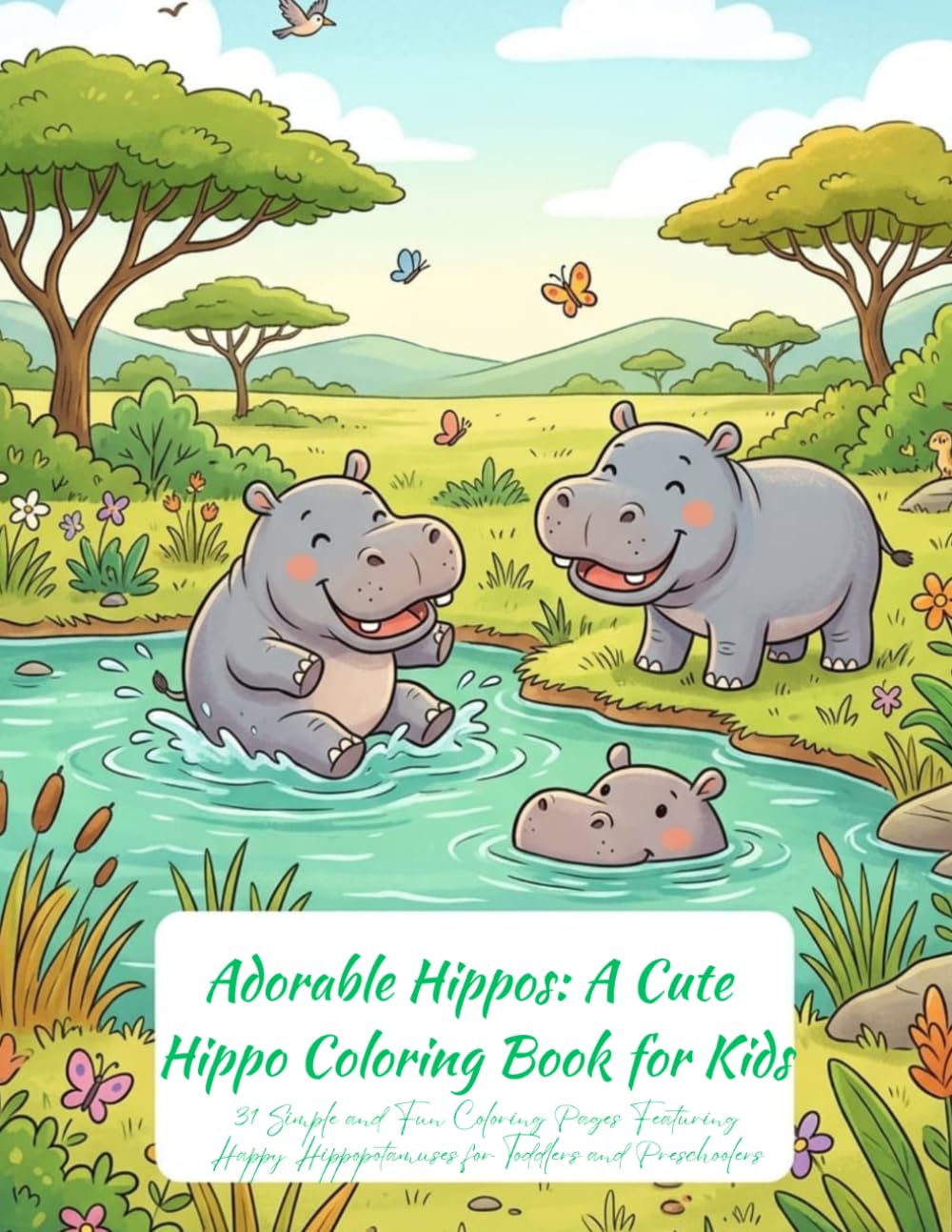 Adorable Hippos: A Cute Hippo Coloring Book for Kids: 31 Simple and Fun Coloring Pages Featuring Happy Hippopotamuses for Toddlers and Preschoolers
