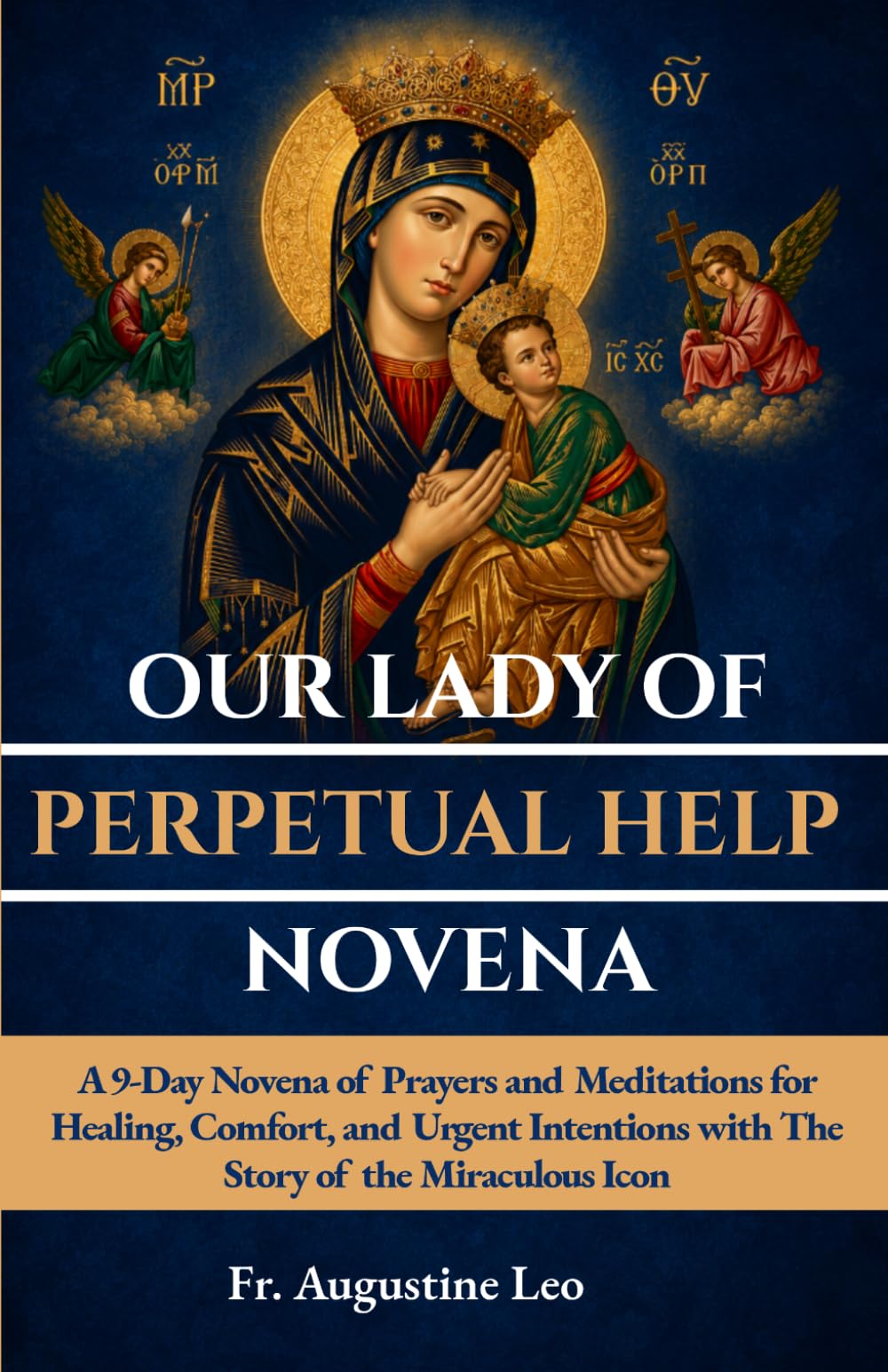 OUR LADY OF PERPETUAL HELP NOVENA: A 9-Day Novena of Prayers and Meditations for Healing, Comfort, and Urgent Intentions with The Story of the ... and Prayers for Healing, Hope, and Peace)