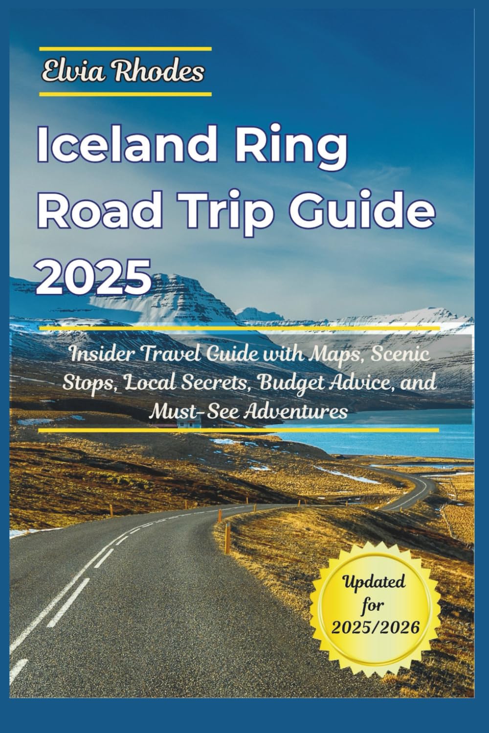 Iceland Ring Road Trip Guide 2025: Insider Travel Guide with Maps, Scenic Stops, Local Secrets, Budget Advice, and Must-See Adventures