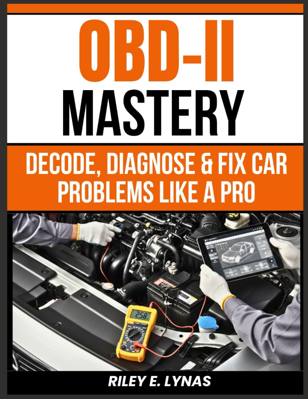 OBD-II Mastery: Decode, Diagnose & Fix Car Problems Like a Pro