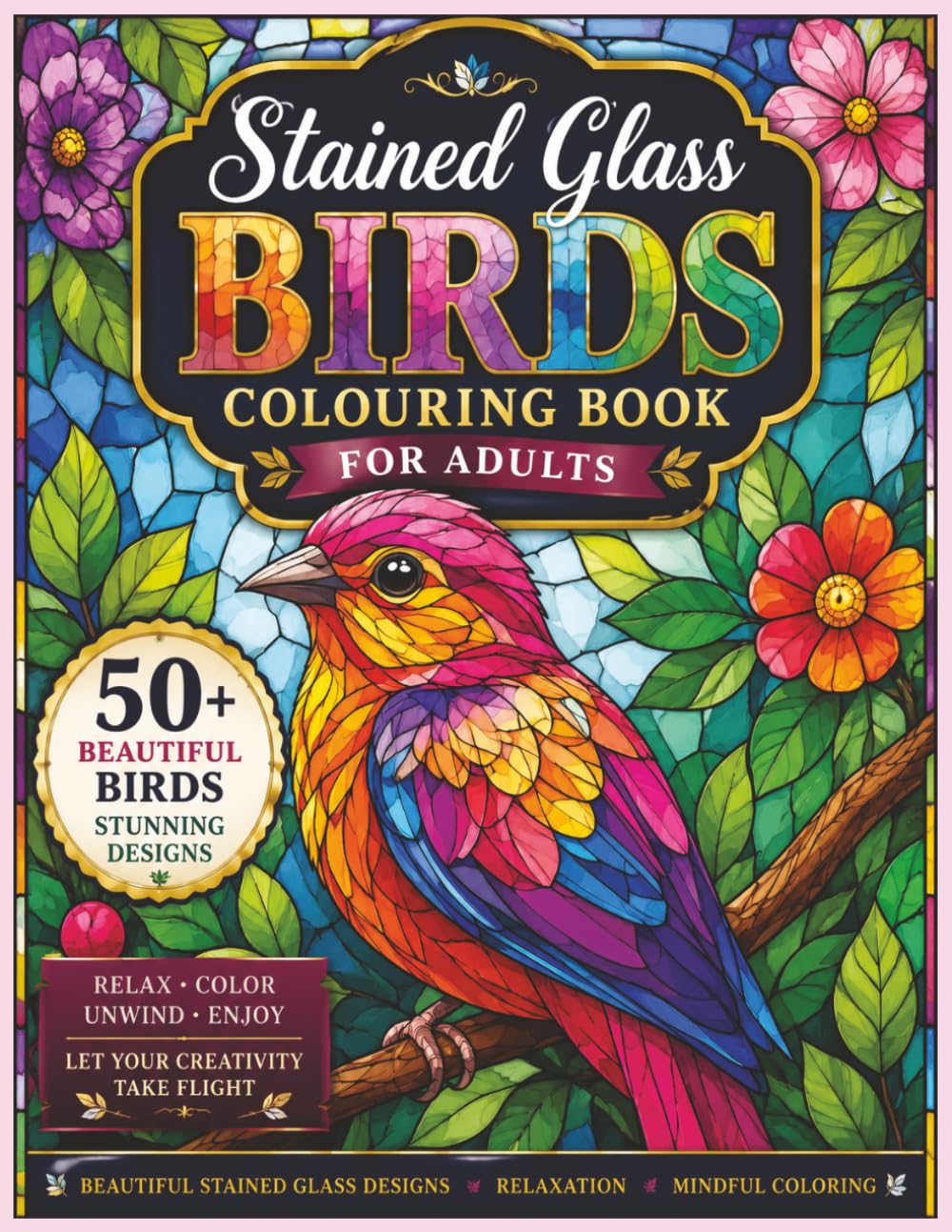 Stained Glass Birds Colouring Book: 50+ Beautiful Bird Designs for Relaxation, Creativity & Mindful Colouring