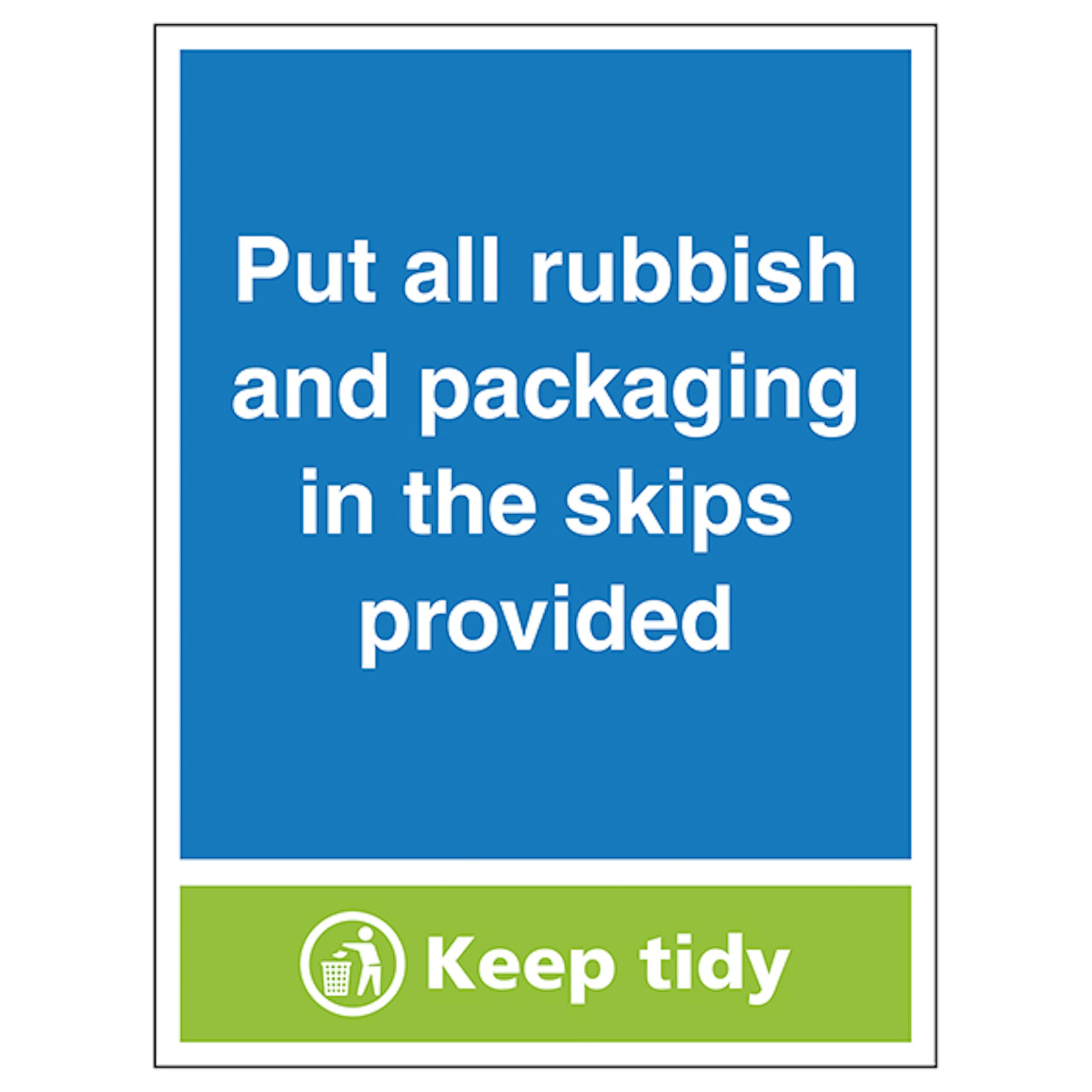 V Safety Put All Rubbish & Packaging In The Skips Provided, Keep Tidy 300 x 400mm - 2mm Rigid Plastic Safety Sign