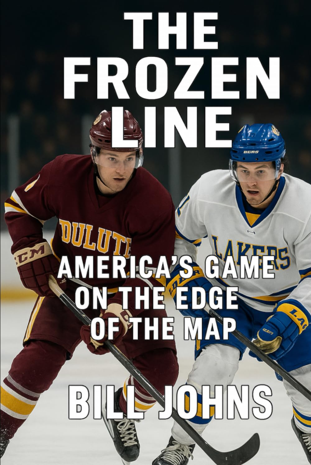 The Frozen Line: America’s Game on the Edge of the Map (Frozen Line: College Hockey and the Northern Soul)