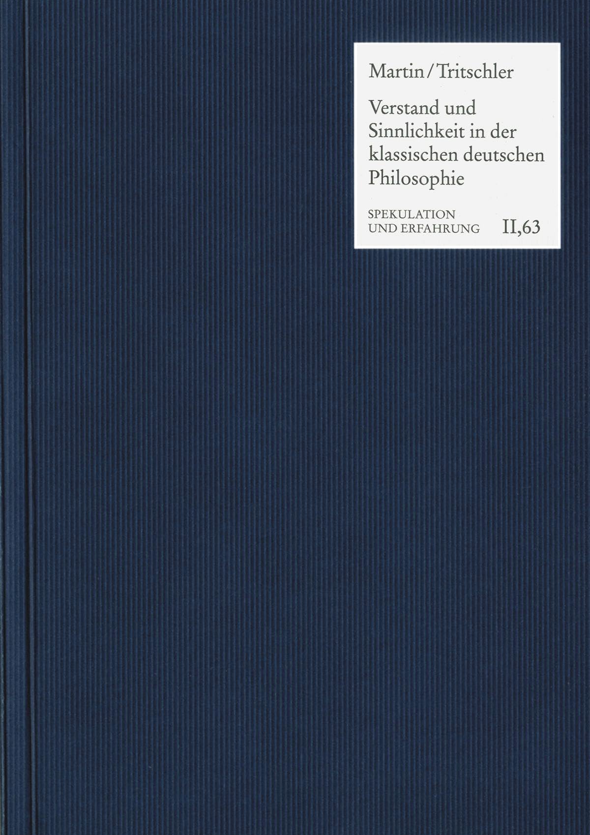 Verstand und Sinnlichkeit in der klassischen deutschen Philosophie (Spekulation und Erfahrung)