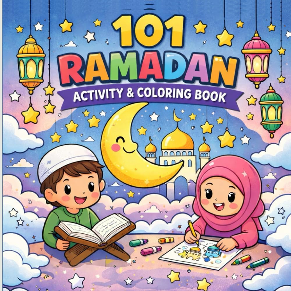 101 Ramadan Coloring Book for Kids: Fun Islamic Coloring Pages, Activities, Moon & Lantern Designs for Muslim Children