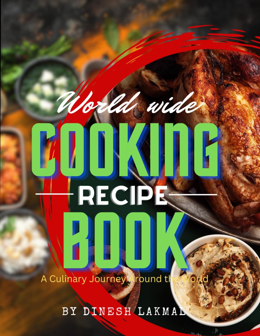 World wide cooking recipe book: "Culinary Creations: Discover Delectable Dishes in Our Recipe Collection" cooking recipe book , Different recipes in the world