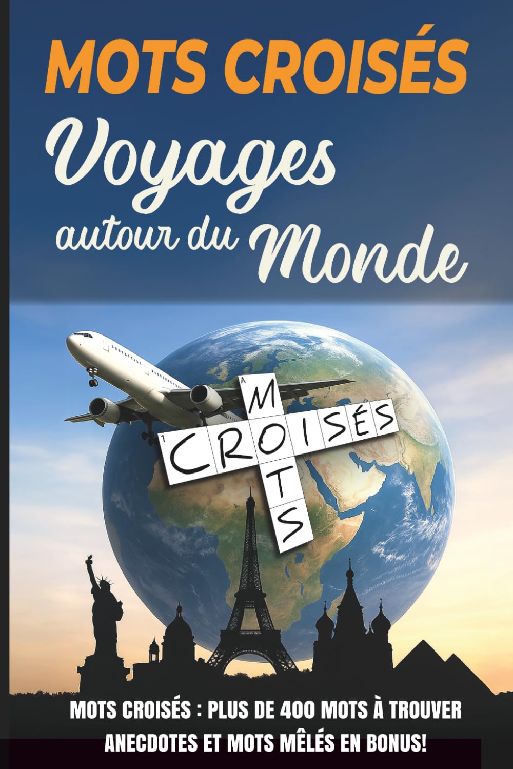 Mots croisés – Voyages autour du Monde: Plus de 400 mots à trouver – Anecdotes et mots mêlés en bonus !