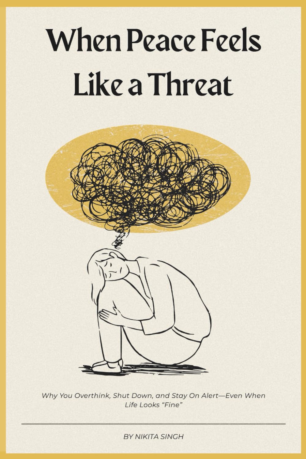 When Peace Feels Like a Threat: Why You Can’t Relax, Stop Overthinking, or Feel Safe—And How to Start Healing for Real