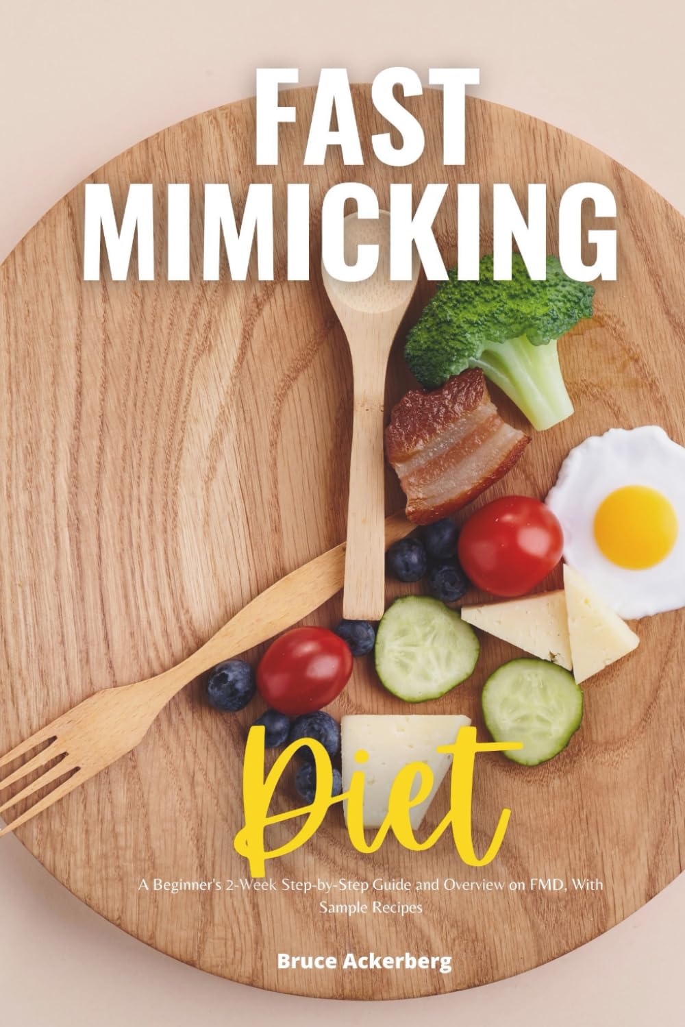 Fast Mimicking Diet: A Beginner's 2-Week Step-by-Step Guide and Overview on FMD, With Sample Recipes