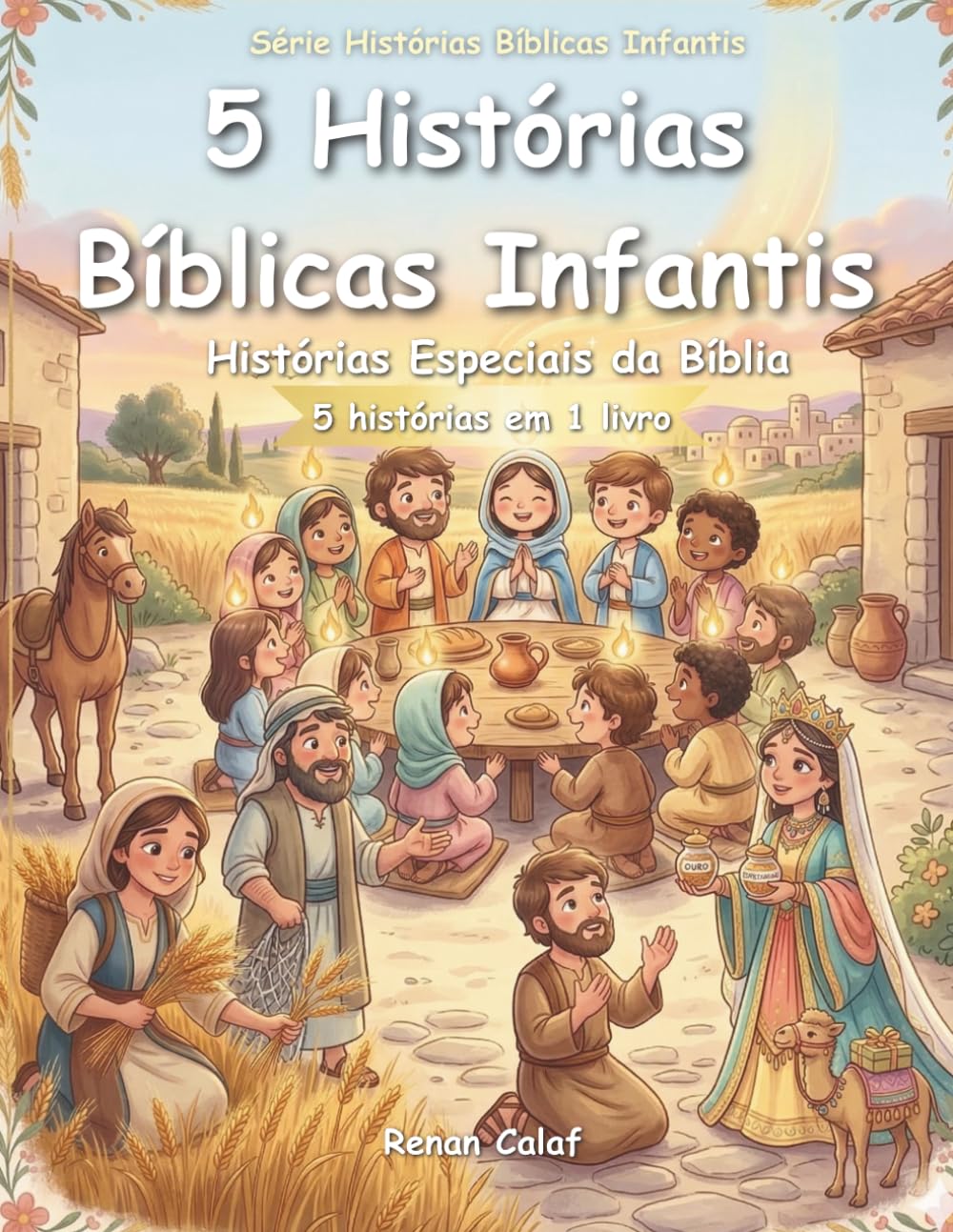 5 Histórias Bíblicas Infantis: Histórias Especiais da Bíblia: Fé, Amor e Propósito para Crianças