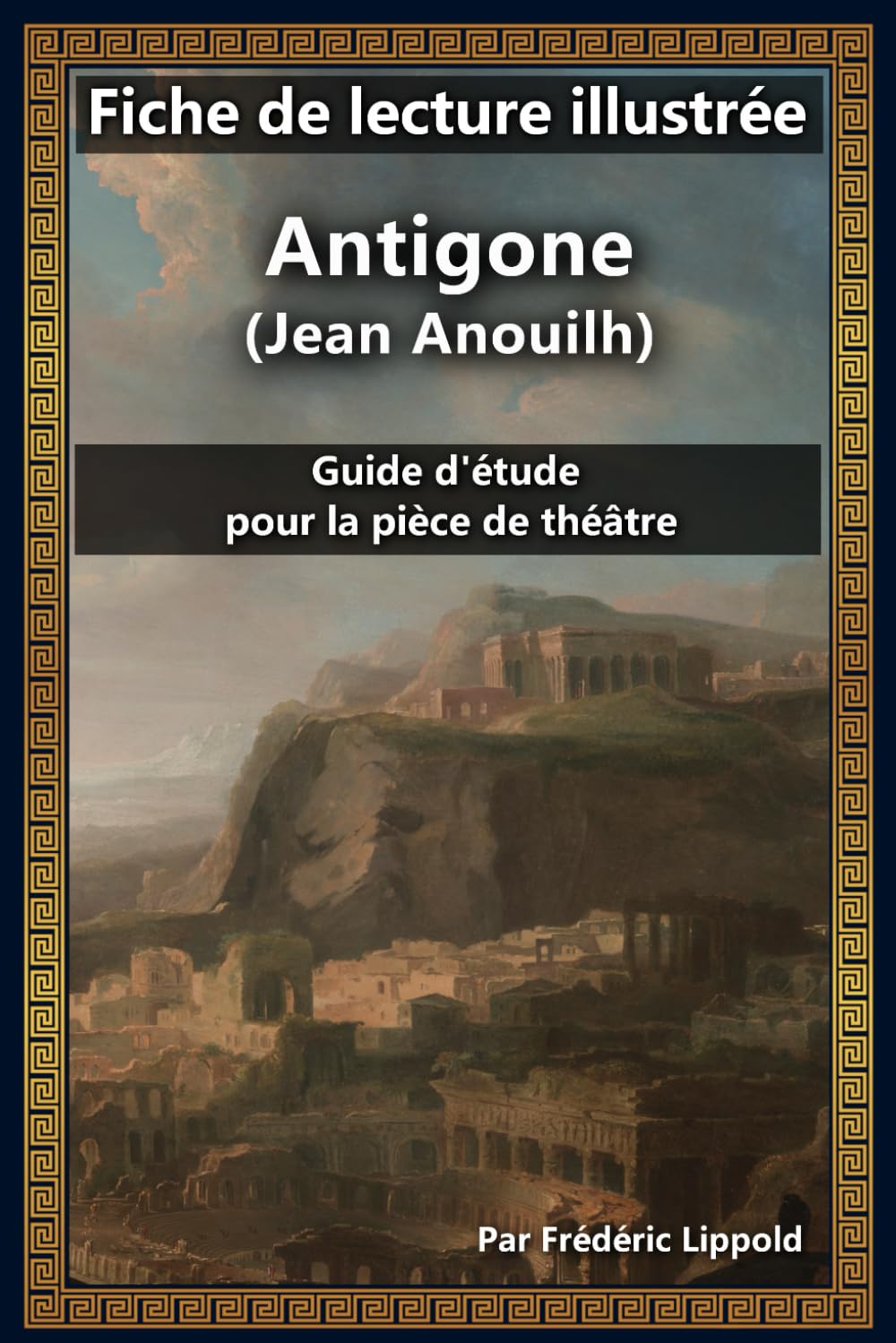 Fiche de lecture illustrée - Antigone (Jean Anouilh): Guide d'étude pour la pièce de théâtre