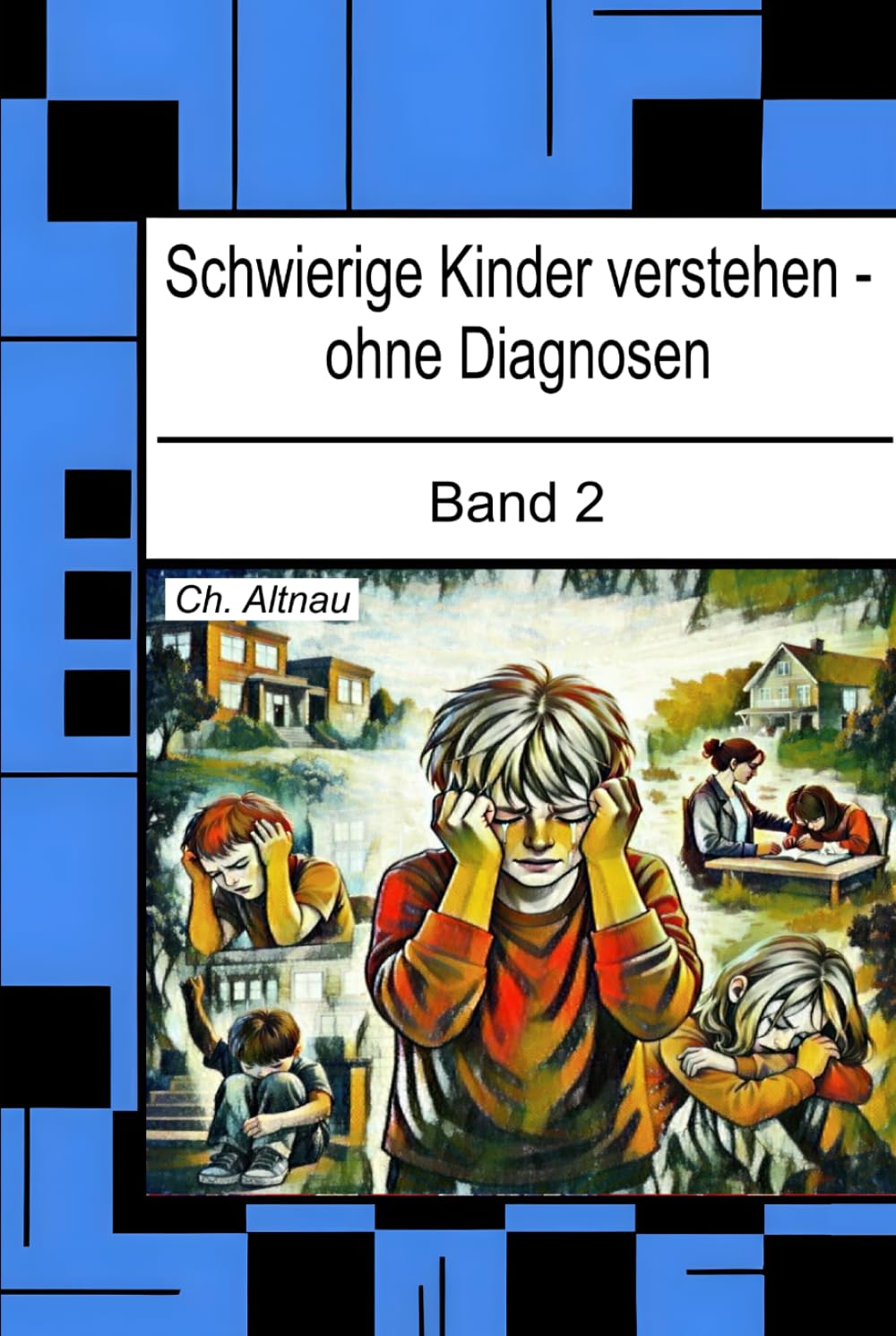 Schwierige Kinder verstehen – ohne Diagnosen: Band 2 - Wie Verhalten entsteht und wie pädagogische Begleitung gelingen kann (Pädagogisches Handeln in schwierigen Situationen)
