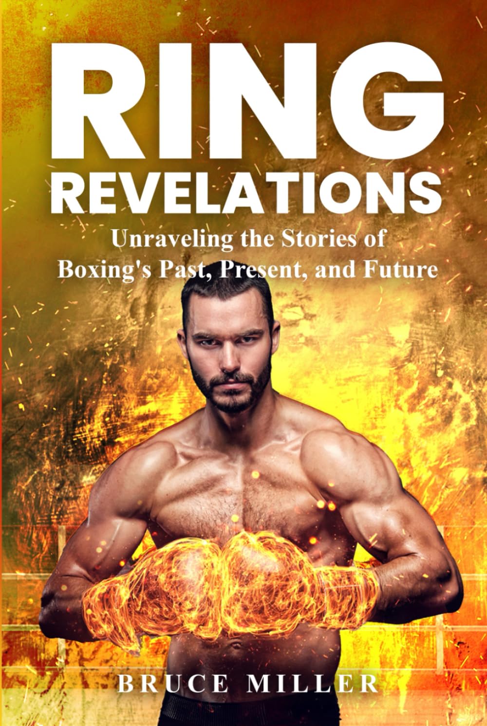 Ring Revelations: Unraveling the Stories of Boxing's Past, Present, and Future