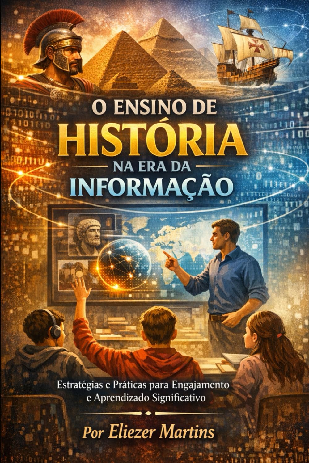 O Ensino de História na Era da Informação: Estratégias e Práticas para Engajamento e Aprendizado Significativo