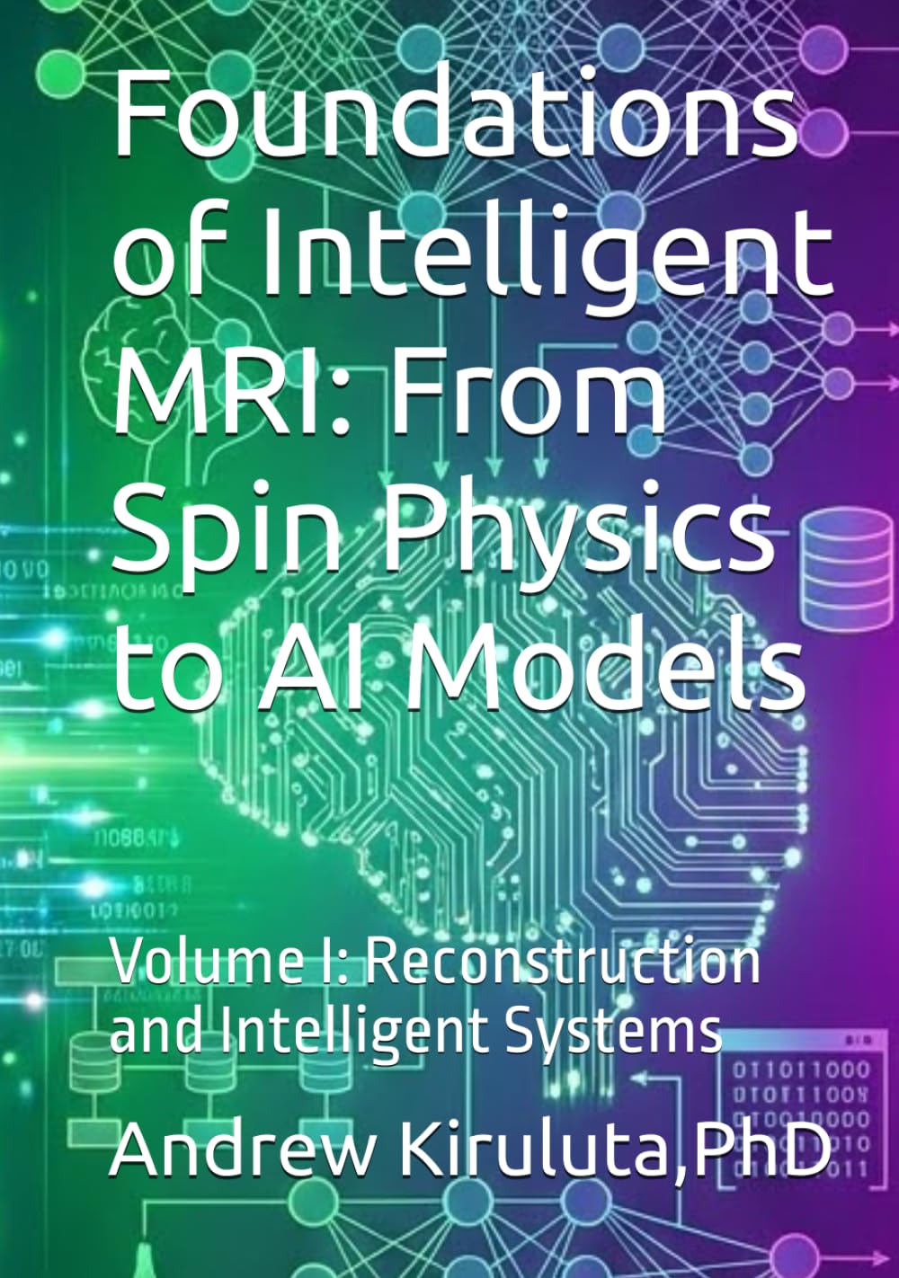 Foundations of Intelligent MRI: From Spin Physics to AI Models (Mathematics and Physics of AI-Driven MRI)