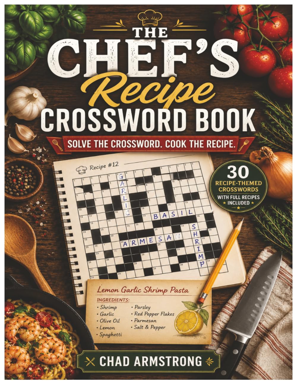 The Chef's Recipe Crossword Book: Solve the Crossword. Cook the Recipe.