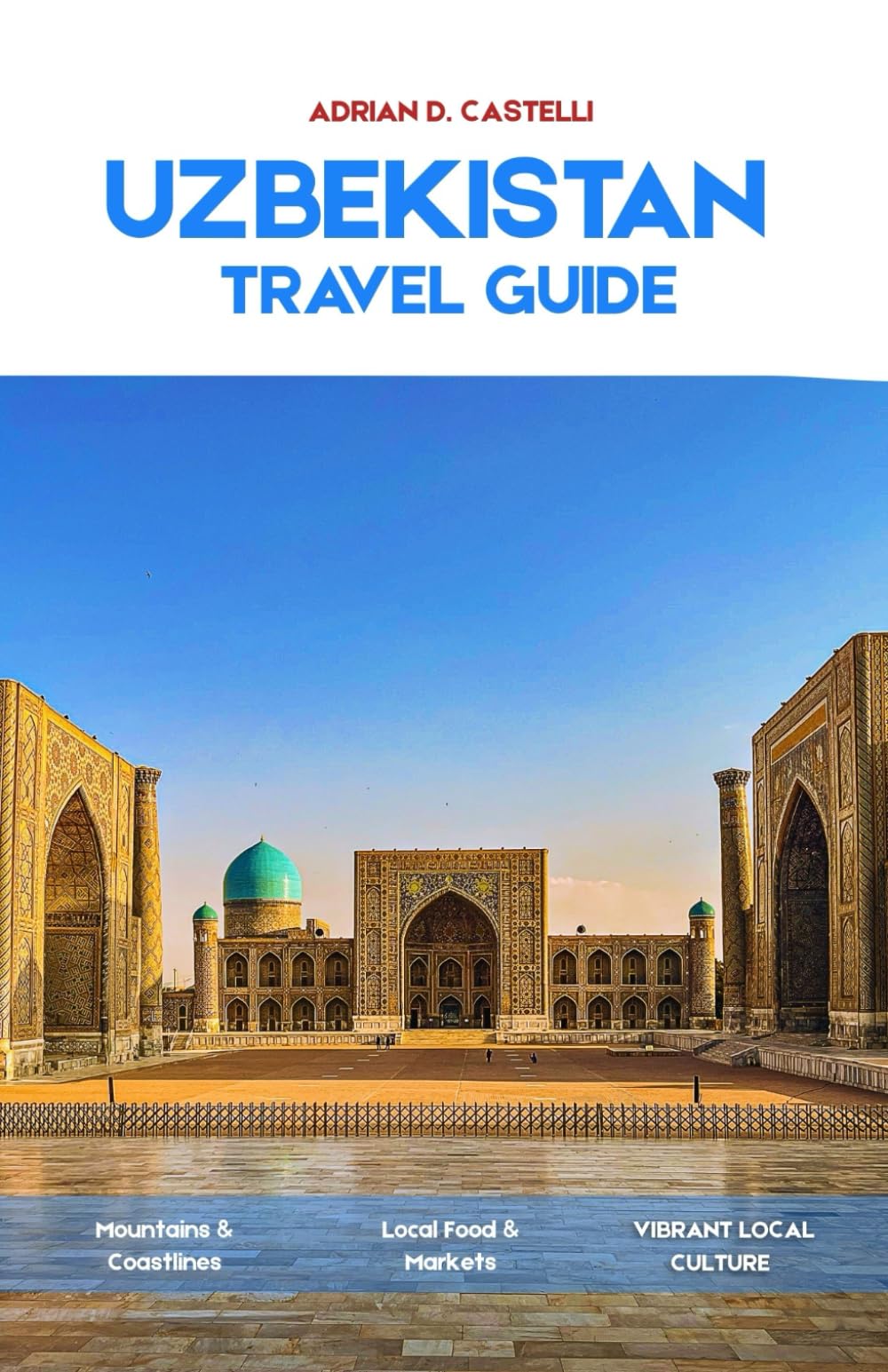 Uzbekistan Travel Guide 2026: A Journey Through Uzbekistan’s History, Culture, and Timeless Landscapes