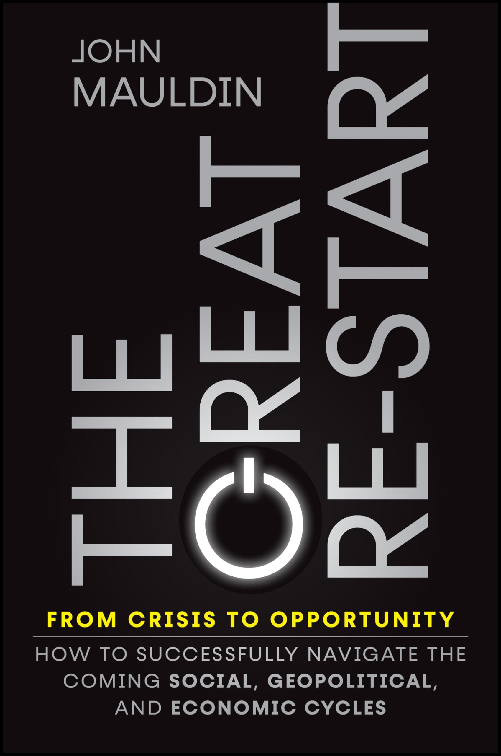 The Great Re-Start From Crisis to Opportunity: How to Successfully Navigate the Coming Social, Geopolitical and Economic Cycles
