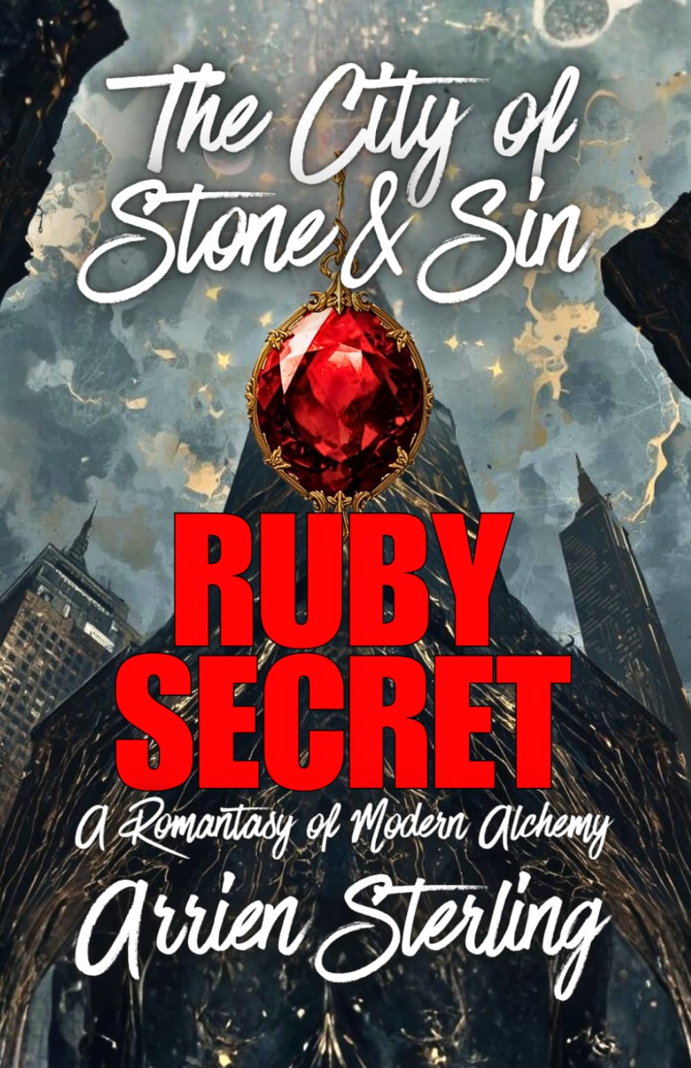 Ruby Secret: A Romantasy of Modern Alchemy: The 'City of Stone & Sin': 1