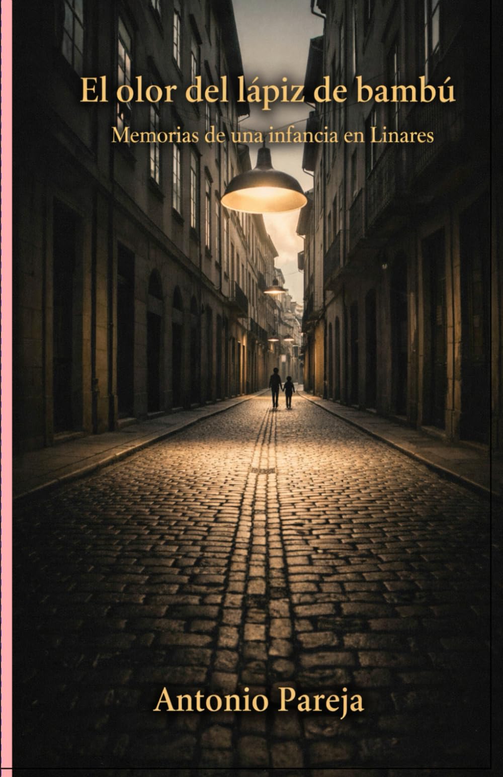 El olor del lápiz de bambú: Memorias de una Infancia en Linares