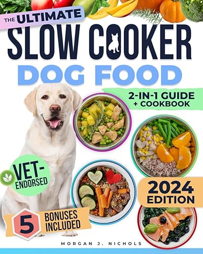 Slow Cooker Dog Food Cookbook: The Ultimate Guide to Vet-Endorsed, Quick &amp; Easy Homemade Recipes - Affordable, Nutritious Meals for Busy Owners, Ensuring Lifelong Health &amp; Joy for Dogs of All Breeds