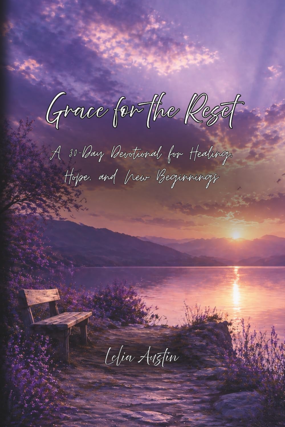 Grace For The Reset: A 30 Day Devotional for Healing, Hope, and New Beginnings