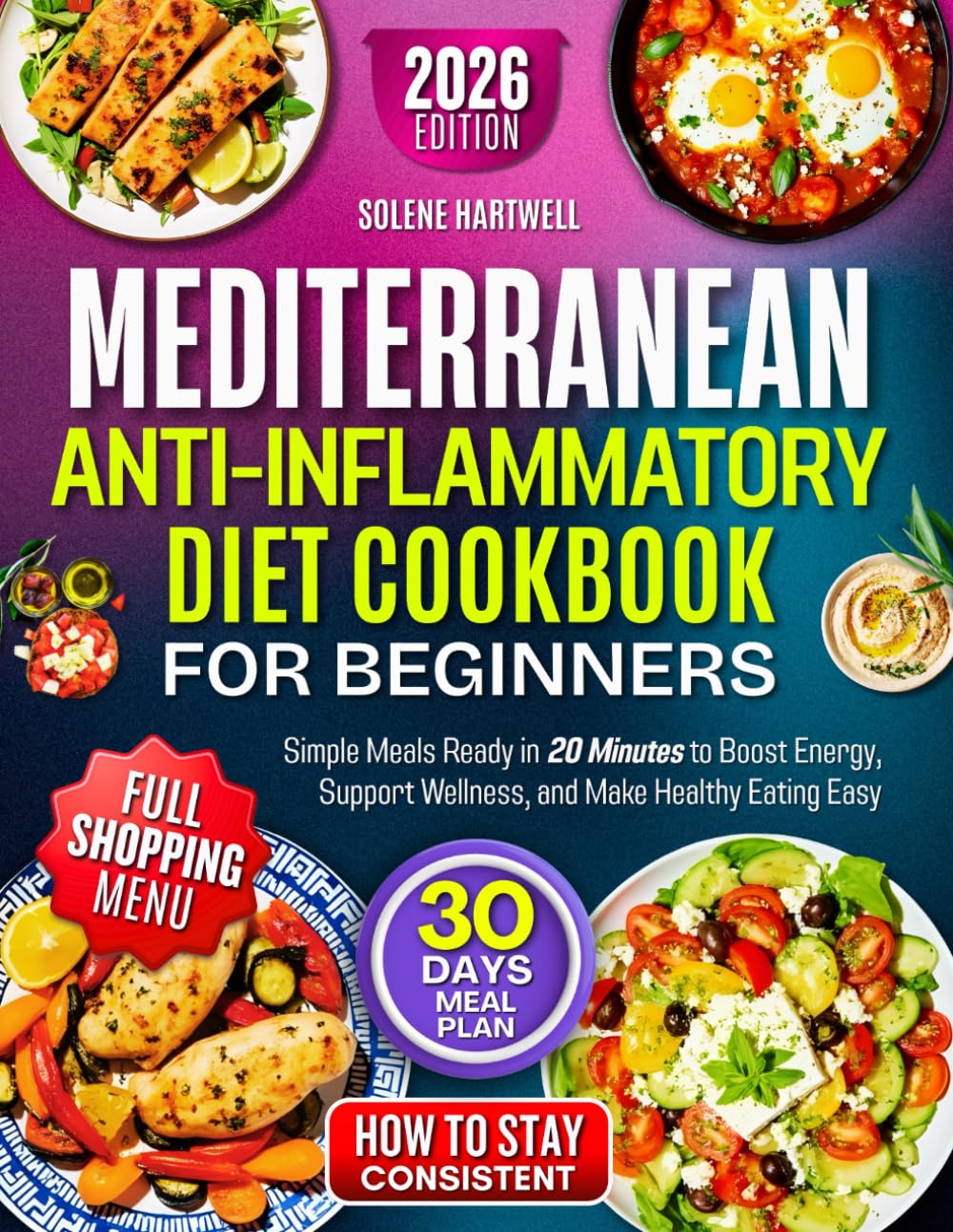 Mediterranean Anti-Inflammatory Diet Cookbook For Beginners: Simple Meals Ready in 20 Minutes to Boost Energy, Support Wellness, and Make Healthy