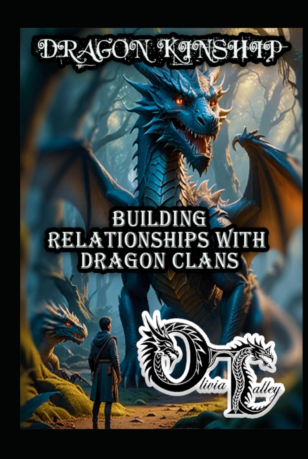 DRAGON KINSHIP: BUILDING RELATIONSHIPS WITH DRAGON CLANS (Olivia Talley's Dragon Magick)