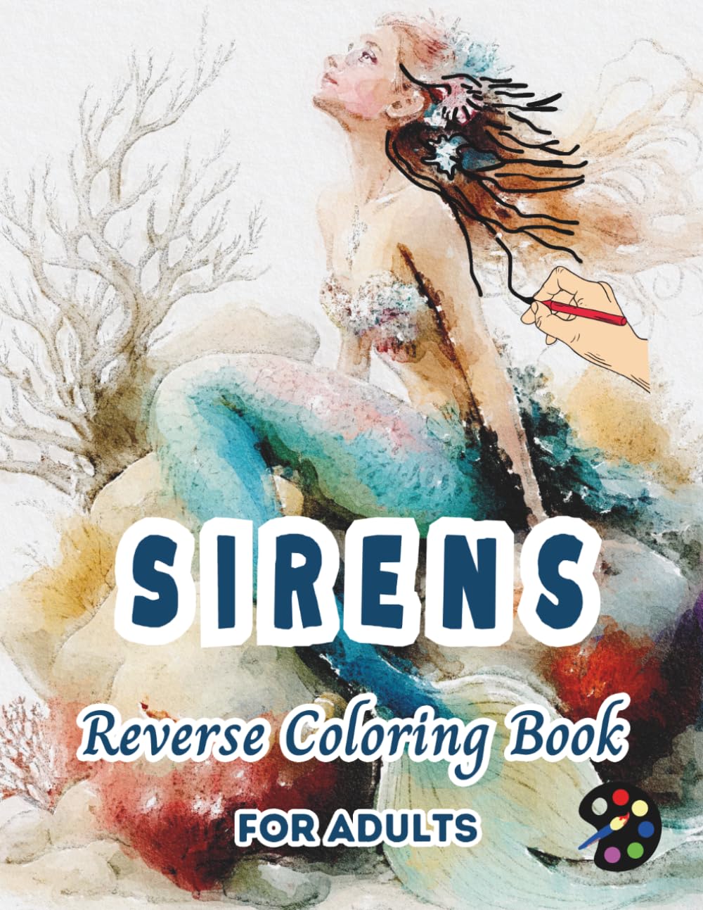 Sirens Reverse Coloring Book For Adults: 34 Beautiful Watercolor Designs | Creativity, Mindfulness, Meditation, Relaxation, Anti-stress Coloring