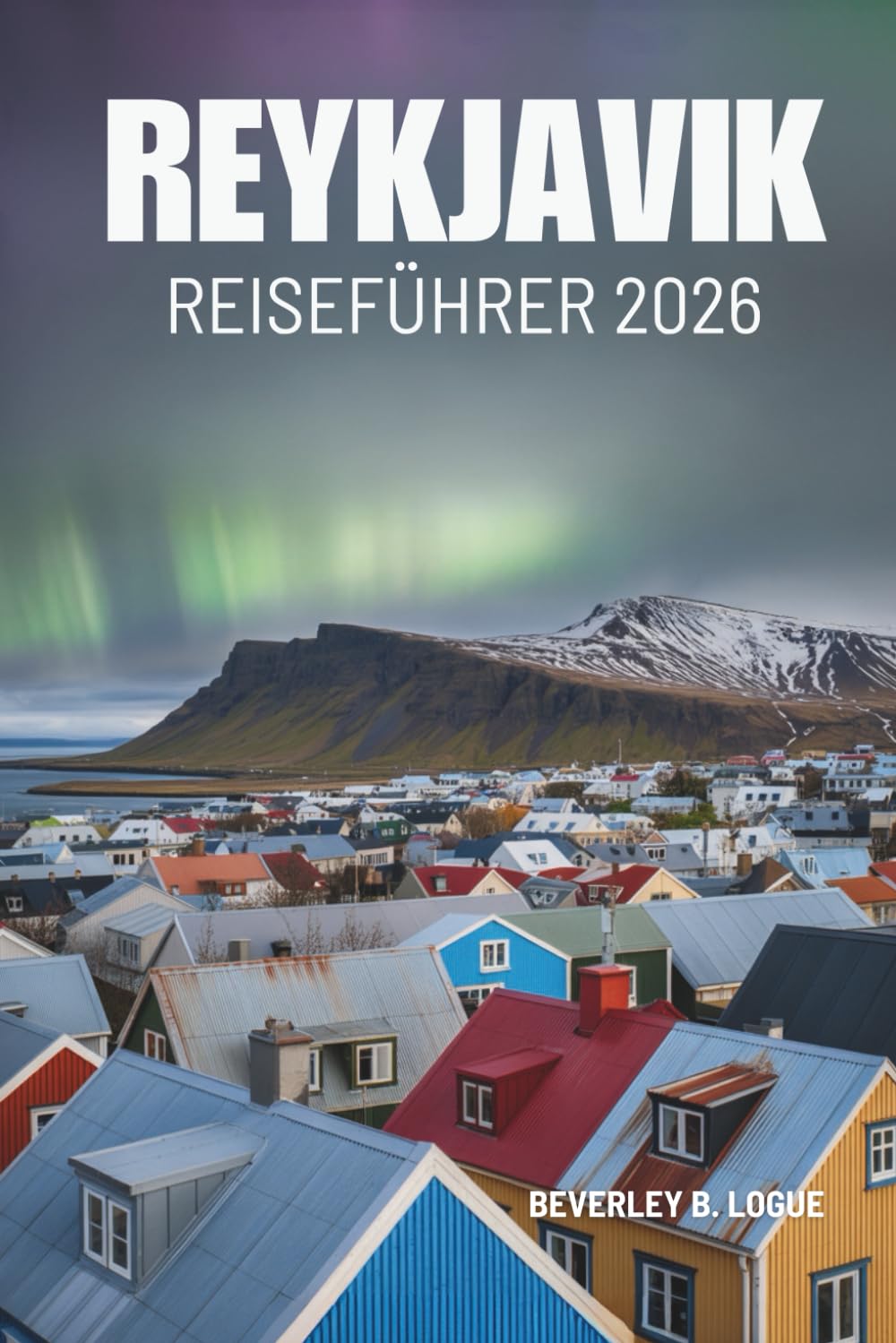 REYKJAVIK REISEFÜHRER 2026: Die Sicht eines gelassenen Wanderers auf Islands nördliches Paradies