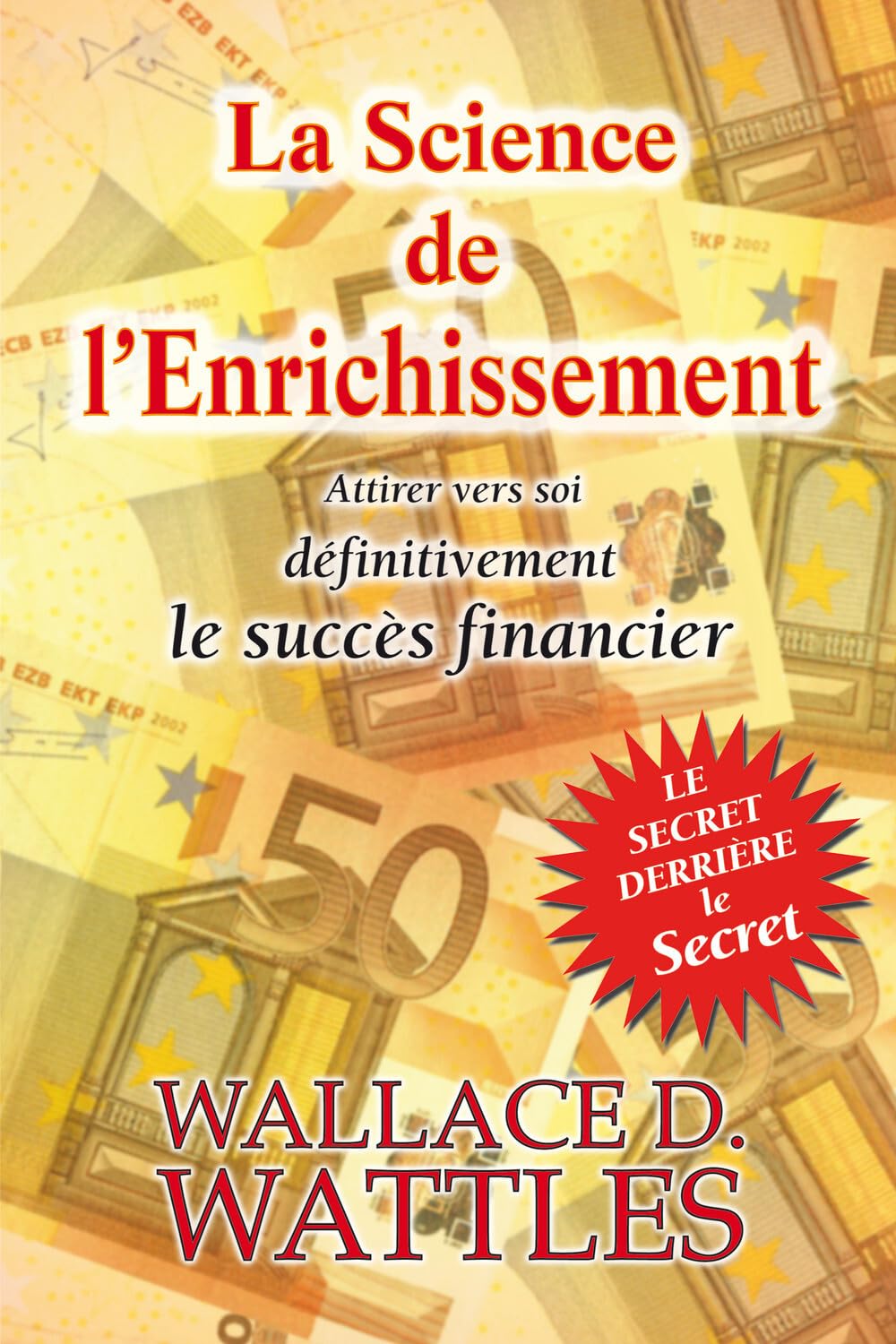 La Science de l'Enrichissement - Attirer vers soi définitivement le succès financier: Attirer définitivement vers soi la prospérité financière