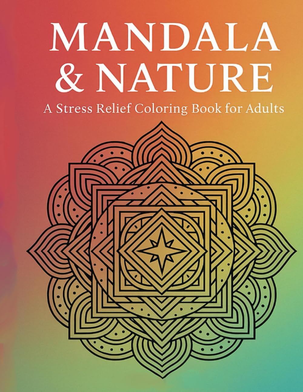 Mandala & Nature: A Stress Relief Colouring Book for Adults