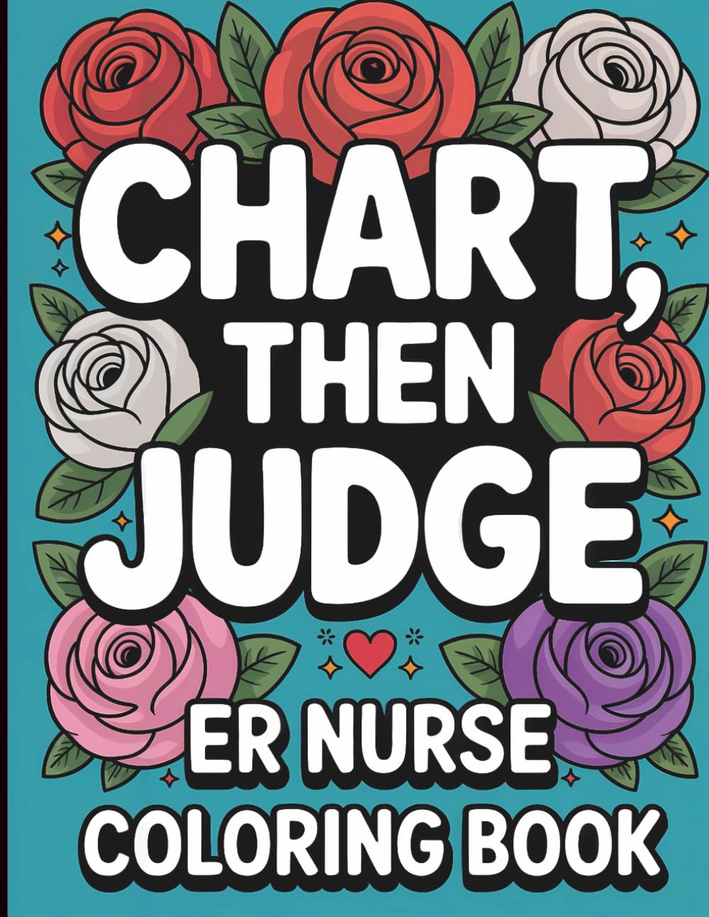 ER Nurse Coloring Book: Funny Snarky Appreciation Week Gift For Emergency Room Nurses