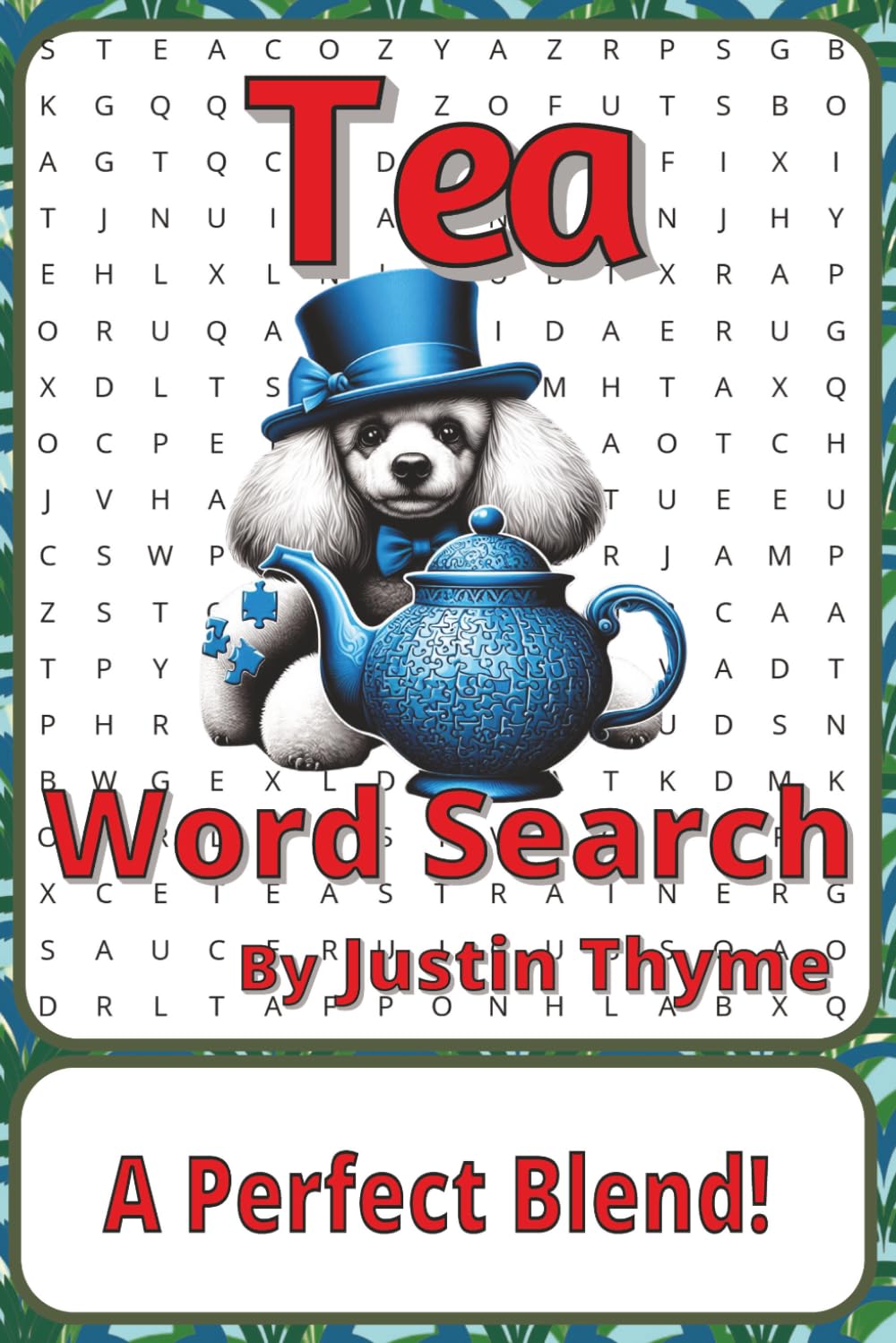 Tea Word Search Puzzle Book: Word Searches about Tea Leaves, Brewing, Traditions, and Everyday Rituals | 6 x 9 inches, 116 pages | 50+ Puzzles | A ... From Paddock to Plate Series by Justin Thyme)
