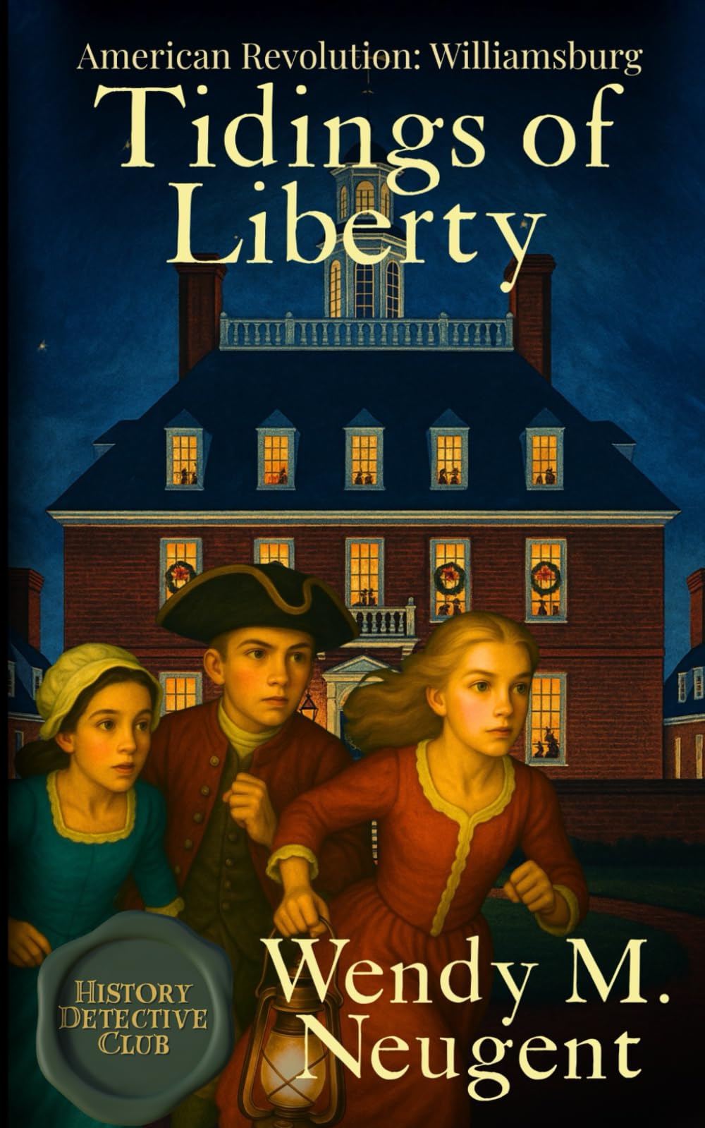 Tidings of Liberty: American Revolution: Williamsburg: 4 (The History Detective Club)