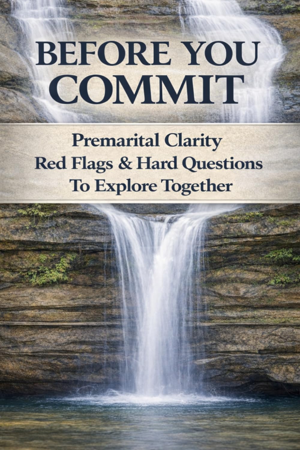 BEFORE YOU COMMIT: Premarital Clarity, Red Flags, and Hard Questions to Explore Together