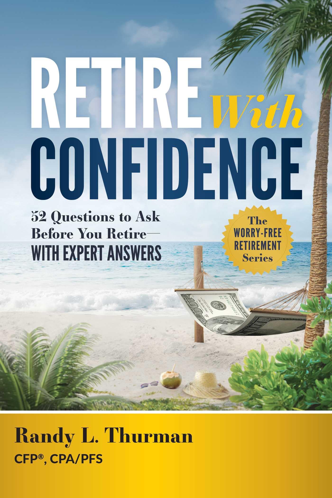 Retire With Confidence: 52 Questions to Ask Before Your Retire―With Expert Answers