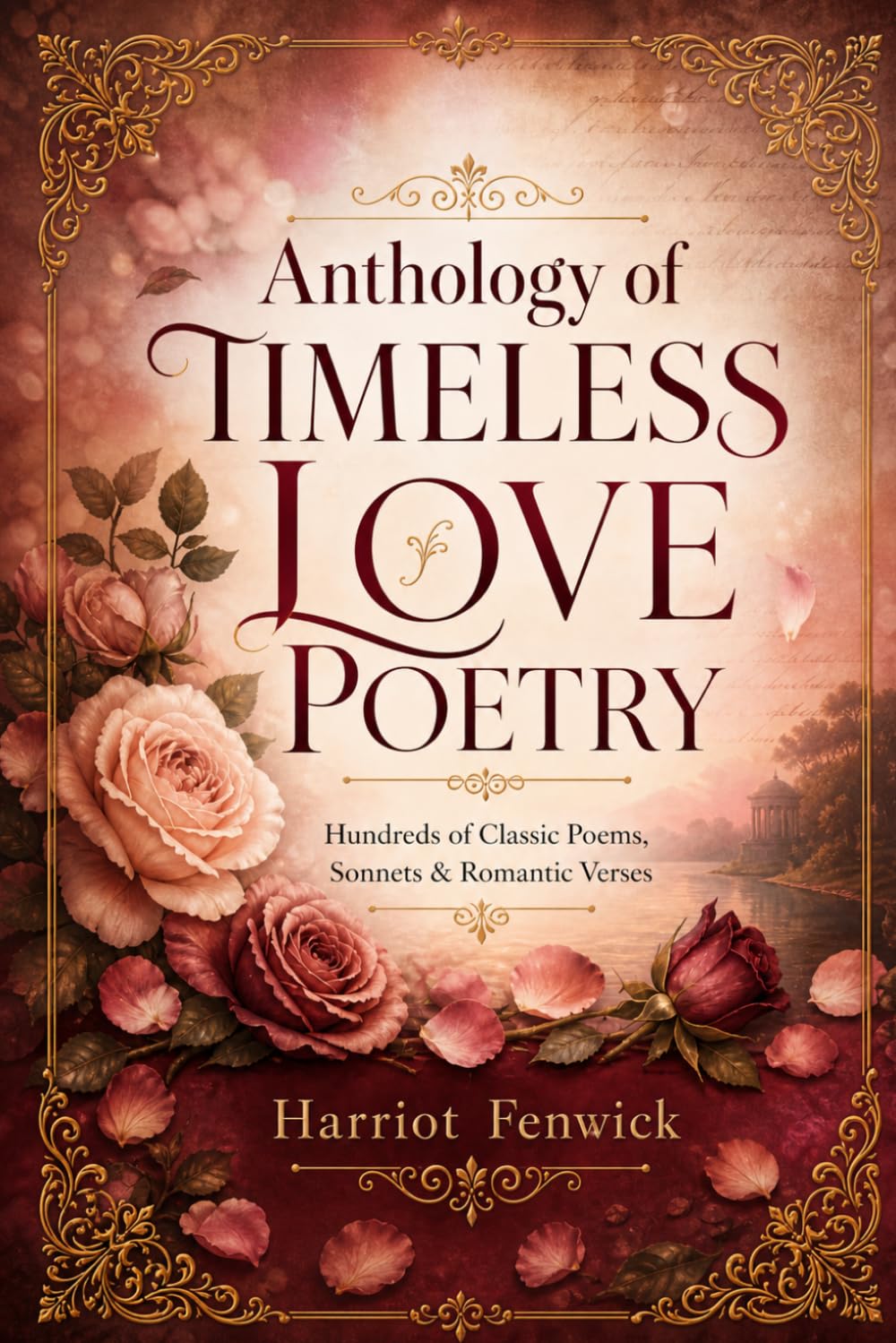 Anthology of Timeless Love Poetry: Hundreds of Classic Poems, Sonnets & Romantic Verses (Classic Literature)