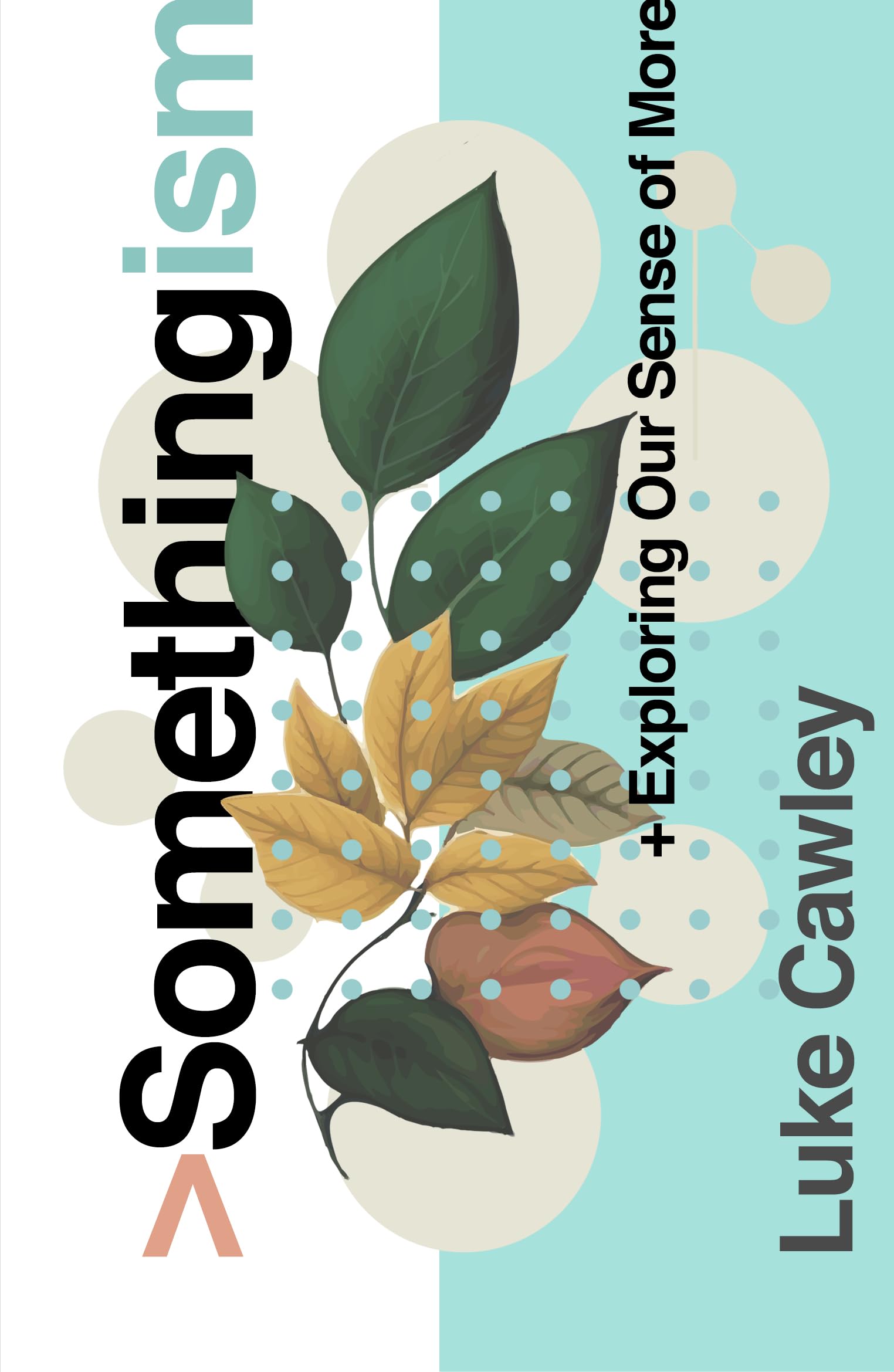 Somethingism: Exploring Our Sense of More (Book for the spiritually curious, those with belief in something more, gospel book for seekers, evangelistic outreach book)