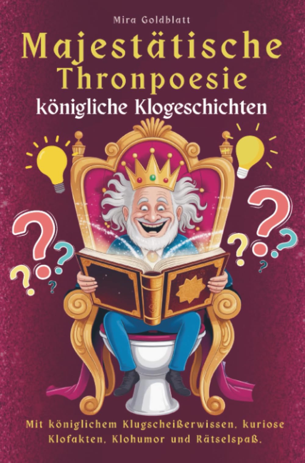 Majestätische Thronpoesie - königliche Klogeschichten: Ein königlich kreatives Mitmachbuch mit königlichem Klugscheißerwissen, kuriose Klofakten, Kohumor und Rätselspaß