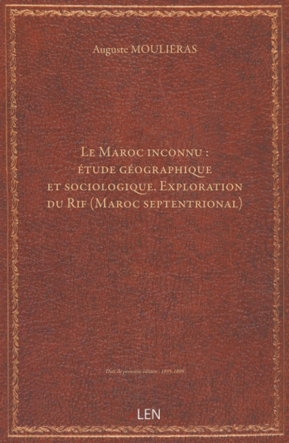 Le Maroc inconnu : étude géographique et sociologique. Exploration du Rif (Maroc septentrional) / par Auguste Mouliéras, …...