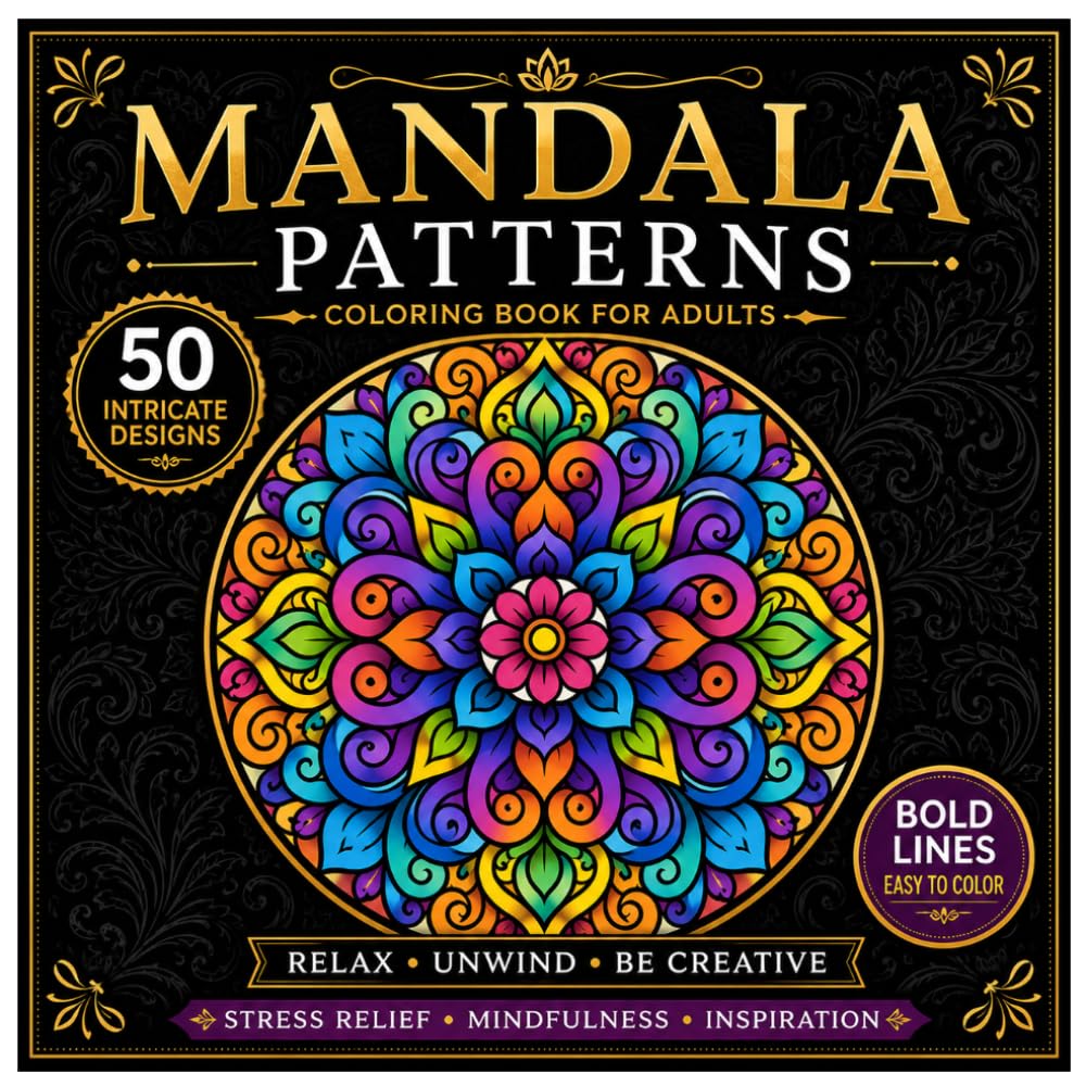Mandala Patterns: 50 Easy To Color Designs. Relax, Unwind, Be Creative. For Stress Relief and Mindfulness