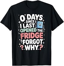 0 Days Since I Last Opened The Fridge and Forgot Why ADHD T-Shirt