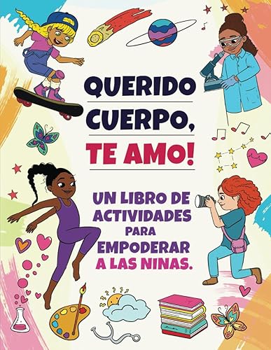 Querido Cuerpo, Te Amo! Un Libro de Actividades Para Empoderar a las Niñas (Spanish Edition)