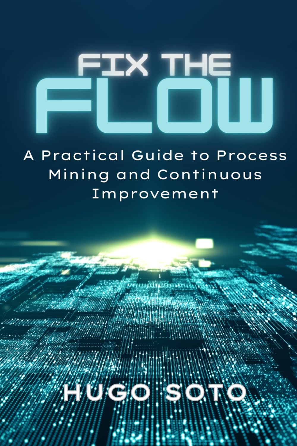 Fix the Flow: A Practical Guide to Process Mining and Continuous Improvement