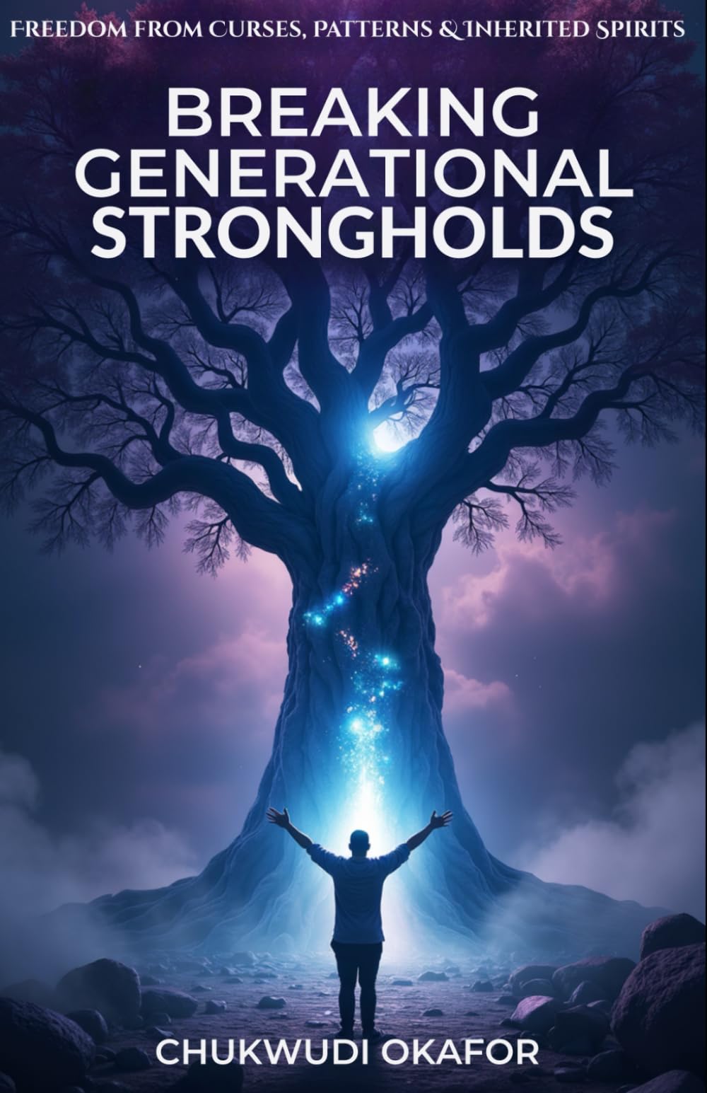 Breaking Generational Strongholds: Freedom from Curses, Patterns & Inherited Spirits (Unlocking Your Destiny: Freedom & Purpose)