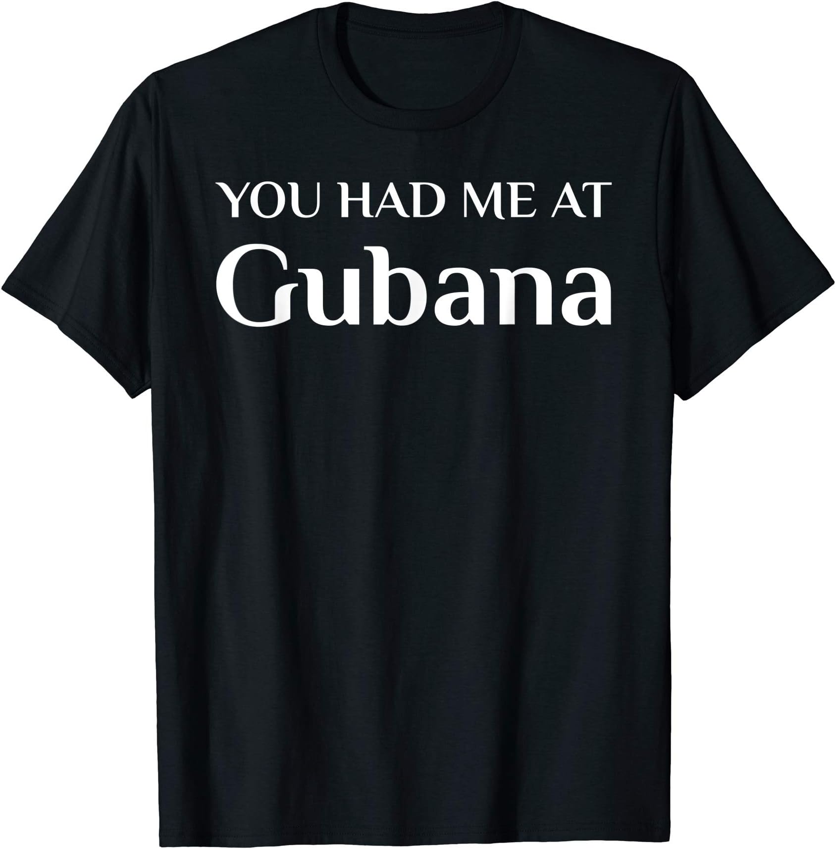 You Had Me At Gubana Funny Italian Food Fan T-Shirt
