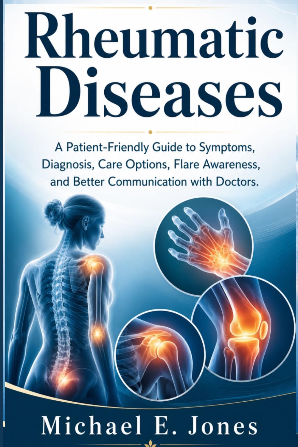 Rheumatic Diseases: A Patient-Friendly Guide to Symptoms, Diagnosis, Care Options, Flare Awareness, and Better Communication with Doctors.